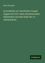 Cover von Actenstücke zur Geschichte Joseph August du Cros': eines abenteuernden Diplomaten aus dem Ende des 17. Jahrhunderts