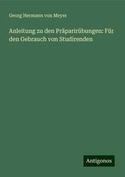 Cover von Anleitung zu den Präparirübungen: Für den Gebrauch von Studirenden