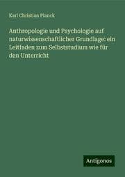 Cover von Anthropologie und Psychologie auf naturwissenschaftlicher Grundlage: ein Leitfaden zum Selbststudium wie für den Unterricht
