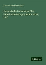 Cover von Akademische Vorlesungen über indische Literaturgeschichte: 1876- 1878