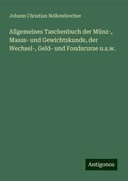 Cover von Allgemeines Taschenbuch der Münz-, Maass- und Gewichtskunde, der Wechsel-, Geld- und Fondscurse u.s.w.
