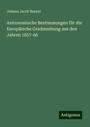 Cover von Astronomische Bestimmungen für die Europäische Gradmeshung aus den Jahren 1857-66