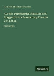 Cover von Aus den Papieren des Ministers und Burggrafen von Marienburg Theodor von Schön
