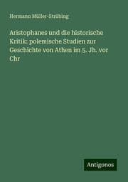 Cover von Aristophanes und die historische Kritik: polemische Studien zur Geschichte von Athen im 5. Jh. vor Chr