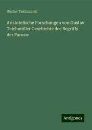 Cover von Aristotelische Forschungen von Gustav Teichmüller Geschichte des Begriffs der Parusie