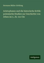 Cover von Aristophanes und die historische Kritik: polemische Studien zur Geschichte von Athen im 5. Jh. vor Chr