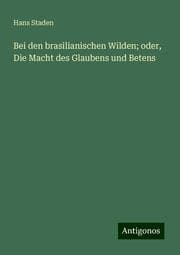 Cover von Bei den brasilianischen Wilden; oder, Die Macht des Glaubens und Betens