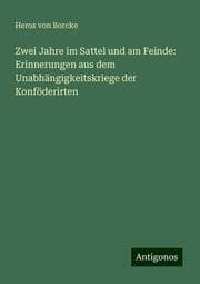 Cover von Zwei Jahre im Sattel und am Feinde: Erinnerungen aus dem Unabhängigkeitskriege der Konföderirten