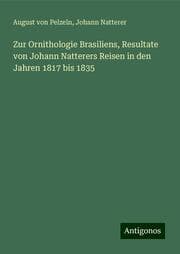 Cover von Zur Ornithologie Brasiliens, Resultate von Johann Natterers Reisen in den Jahren 1817 bis 1835