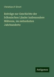 Cover von Beiträge zur Geschichte der böhmischen Länder insbesondere Mährens, im siebzehnten Jahrhunderte