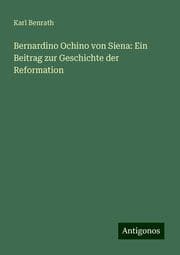 Cover von Bernardino Ochino von Siena: Ein Beitrag zur Geschichte der Reformation