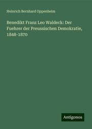 Cover von Benedikt Franz Leo Waldeck: Der Fuehrer der Preussischen Demokratie, 1848-1870