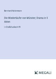 Cover von Die Wiedertäufer von Münster; Drama in 5 Akten