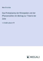 Cover von Das Protoplasma der Rhizopoden und der Pflanzenzellen; Ein Beitrag zur Theorie der Zelle