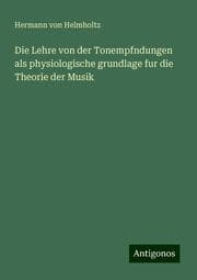 Cover von Die Lehre von der Tonempfndungen als physiologische grundlage fur die Theorie der Musik