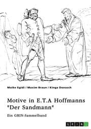 Cover von Motive und Erzählstrategien in E.T.A Hoffmanns 'Der Sandmann'. Das Unheimliche, das Pygmalion-Motiv und die Frauenfiguren Clara und Olimpia