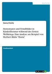 Cover von Stereotypen und Feindbilder in Kinderliteratur während des Ersten Weltkriegs. Eine Analyse am Beispiel von Herbert Riklis 'Hurra'