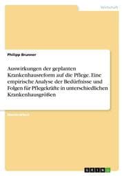 Cover von Auswirkungen der geplanten Krankenhausreform auf die Pflege. Eine empirische Analyse der Bedürfnisse und Folgen für Pflegekräfte in unterschiedlichen Krankenhausgrößen