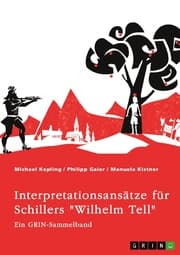 Cover von Interpretationsansätze für Schillers 'Wilhelm Tell'. Eine Analyse der Freiheitsidee, der Apfelschussszene und des Mordmonologs