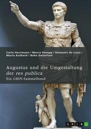 Cover von Augustus und die Umgestaltung der res publica. Das römische Prinzipat, die Verdrängung der Senatsaristokratie und die politische Rolle der Livia