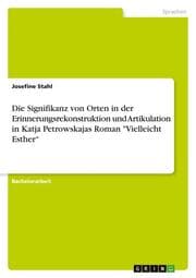 Cover von Die Signifikanz von Orten in der Erinnerungsrekonstruktion und Artikulation in Katja Petrowskajas Roman 'Vielleicht Esther