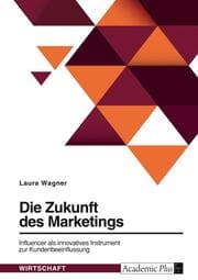 Cover von Die Zukunft des Marketings. Influencer als innovatives Instrument zur Kundenbeeinflussung