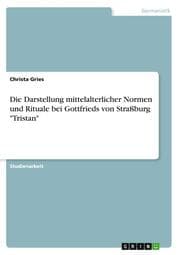 Cover von Die Darstellung mittelalterlicher Normen und Rituale bei Gottfrieds von Straßburg 'Tristan'