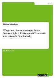 Cover von Pflege- und Dienstleistungsroboter. Notwendigkeit, Risiken und Chancen für eine alternde Gesellschaft