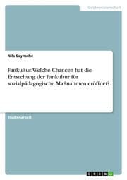 Cover von Fankultur. Welche Chancen hat die Entstehung der Fankultur für sozialpädagogische Maßnahmen eröffnet?