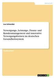 Cover von Versorgungs-, Leistungs-, Finanz- und Kundenmanagement und innovative Versorgungsformen im deutschen Gesundheitssystem