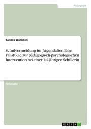 Cover von Schulvermeidung im Jugendalter: Eine Fallstudie zur pädagogisch-psychologischen Intervention bei einer 14-jährigen Schülerin