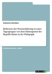 Cover von Reflexion der Praxiserfahrung in einer Tagesgruppe vor dem Hintergrund des Begriffs Raum in der Pädagogik