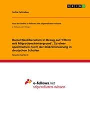 Cover von Racial Neoliberalism in Bezug auf 'Eltern mit Migrationshintergrund'. Zu einer spezifischen Form der Diskriminierung in deutschen Schulen