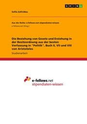 Cover von Die Beziehung von Gesetz und Erziehung in der Besitzordnung aus der besten Verfassung in 'Politik', Buch II, VII und VIII von Aristoteles