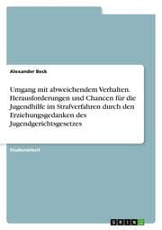 Cover von Umgang mit abweichendem Verhalten. Herausforderungen und Chancen für die Jugendhilfe im Strafverfahren durch den Erziehungsgedanken des Jugendgerichtsgesetzes