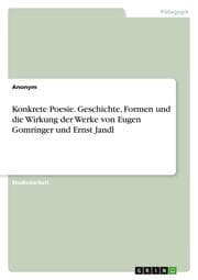 Cover von Konkrete Poesie. Geschichte, Formen und die Wirkung der Werke von Eugen Gomringer und Ernst Jandl
