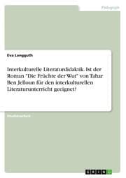 Cover von Interkulturelle Literaturdidaktik. Ist der Roman 'Die Früchte der Wut' von Tahar Ben Jelloun für den interkulturellen Literaturunterricht geeignet?