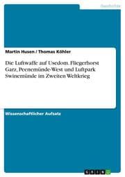Cover von Die Luftwaffe auf Usedom. Fliegerhorst Garz, Peenemünde-West und Luftpark Swinemünde im Zweiten Weltkrieg