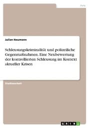 Cover von Schleusungskriminalität und polizeiliche Gegenmaßnahmen. Eine Neubewertung der kontrollierten Schleusung im Kontext aktueller Krisen