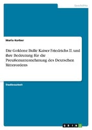 Cover von Die Goldene Bulle Kaiser Friedrichs II. und ihre Bedeutung für die Preußenunternehmung des Deutschen Ritterordens