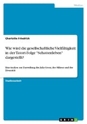 Cover von Wie wird die gesellschaftliche Vielfältigkeit in der Tatort-Folge 'Schattenleben' dargestellt?