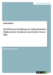 Cover von Die Weiterentwicklung der utilitaristischen Ethik Jeremy Benthams durch John Stuart Mill