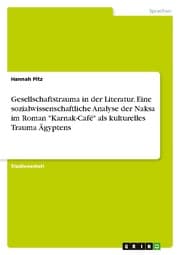 Cover von Gesellschaftstrauma in der Literatur. Eine sozialwissenschaftliche Analyse der Naksa im Roman 'Karnak-Café' als kulturelles Trauma Ägyptens