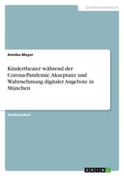 Cover von Kindertheater während der Corona-Pandemie. Akzeptanz und Wahrnehmung digitaler Angebote in München