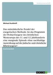 Cover von Das mittelalterliche Pendel der exegetischen Methode. Ist das Programm der Peshat-Exegese im christlichen Westeuropa des 11. und 12. Jahrhunderts eine marginale Episode ohne nachhaltige Auswirkung auf die jüdische und christliche Bibelexegese?