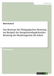 Cover von Das Konzept der Pädagogischen Beratung am Beispiel der Integrationsbegleitenden Beratung der Bundesagentur für Arbeit