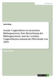 Cover von Soziale Ungleichheit im deutschen Bildungssystem. Eine Betrachtung der Bildungssysteme und der sozialen Ungleichheiten anhand der PISA-Studie von 2018