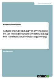 Cover von Nutzen und Anwendung von Psychedelika bei der psychotherapeutischen Behandlung von Posttraumatischer Belastungsstörung