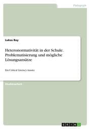Cover von Heteronormativität in der Schule. Problematisierung und mögliche Lösungsansätze