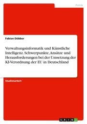 Cover von Verwaltungsinformatik und Künstliche Intelligenz. Schwerpunkte, Ansätze und Herausforderungen bei der Umsetzung der KI-Verordnung der EU in Deutschland